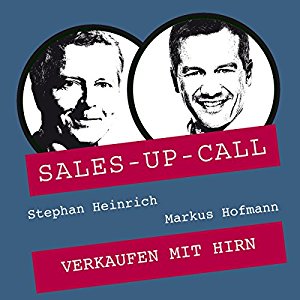 Stephan Heinrich Markus Hofmann: Verkaufen mit Hirn (Sales-up-Call)