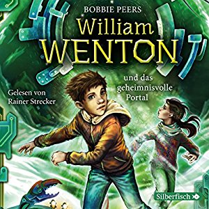 Bobbie Peers: William Wenton und das geheimnisvolle Portal (William Wenton 2)