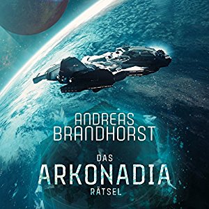 Andreas Brandhorst: Das Arkonadia-Rätsel: Ein Roman aus dem Omniversum