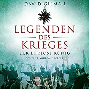 David Gilman: Die Legenden des Krieges: Der ehrlose König (Thomas Blackstone 2)