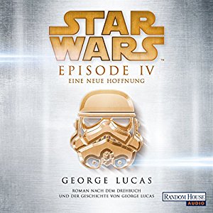 George Lucas: Eine neue Hoffnung (Star Wars Episode 4)