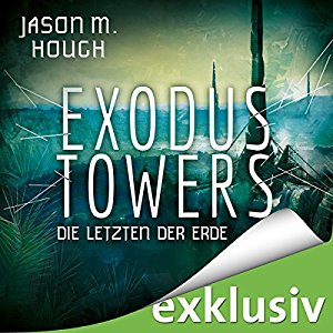 Jason M. Hough: Exodus Towers: Die letzten der Erde (Dire Earth 2)