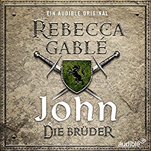 Rebecca Gablé: John - Die Brüder (Waringham-Saga: Die Hüter der Rose 1)