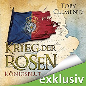 Toby Clements: Königsblut (Krieg der Rosen 2)