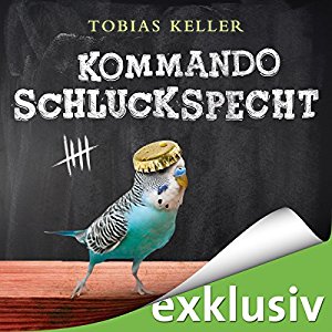 Tobias Keller: Kommando Schluckspecht