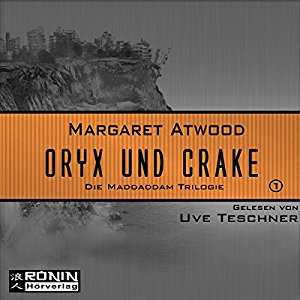 Margaret Atwood: Oryx und Crake (Die MaddAddam Trilogie 1)