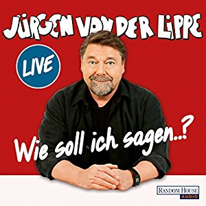 Jürgen von der Lippe: Wie soll ich sagen...