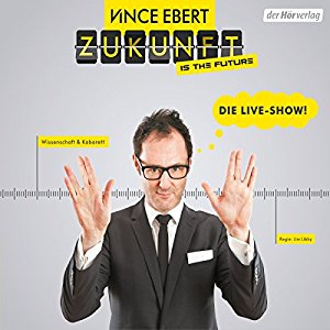 Vince Ebert: Zukunft is the Future: Die Live-Show