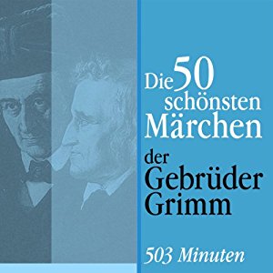 Brüder Grimm: Die 50 schönsten Märchen der Gebrüder Grimm