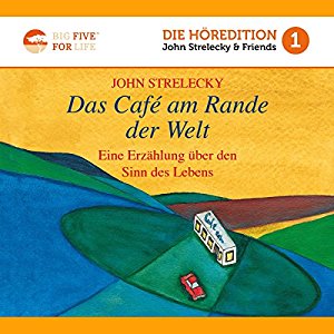 John Strelecky: Das Café am Rande der Welt: Eine Erzählung über den Sinn des Lebens (Big Five for Life 1)