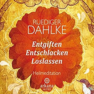 Ruediger Dahlke: Entgiften... Entschlacken... Loslassen