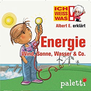 Melle Siegfried: Albert E. erklärt Energie, Wind, Sonne, Wasser & Co. (Ich weiß was)