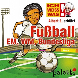 Yves Schurzmann: Albert E. erklärt Fußball: Bundesliga, EM und WM (Ich weiß was)