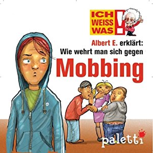 Barbara van den Speulhof: Albert E. erklärt: Wie wehrt man sich gegen Mobbing (Ich weiß was)