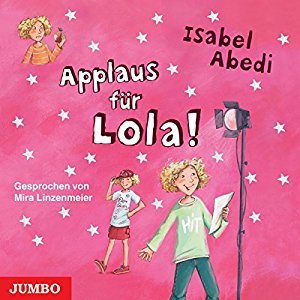 Isabel Abedi: Applaus für Lola! (Lola 4)