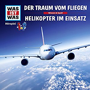 Manfred Baur: Der Traum vom Fliegen / Helikopter im Einsatz (Was ist Was 52)