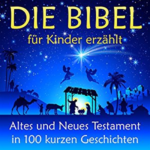 Nina Reymann: Die Bibel - für Kinder erzählt: Altes und Neues Testament in 100 kurzen Geschichten