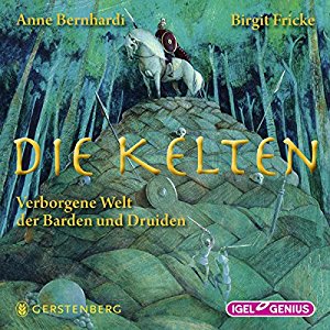 Anne Bernhardi Birgit Fricke: Die Kelten: Verborgene Welt der Barden und Druiden