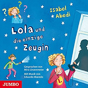 Isabel Abedi: Lola und die einzige Zeugin (Lola 9)