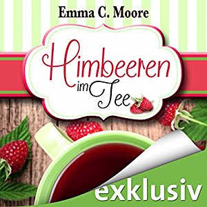 Emma C. Moore: Himbeeren im Tee (Zuckergussgeschichten 4)