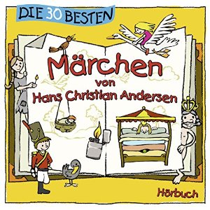 Hans Christian Andersen: Die 30 besten Märchen von Hans Christian Andersen