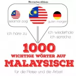J. M. Gardner: 1000 wichtige Wörter auf Malaysisch für die Reise und die Arbeit: Ich höre zu. Ich wiederhole. Ich spreche.