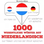 J. M. Gardner: 1000 wichtige Wörter auf Niederländisch für die Reise und die Arbeit: Ich höre zu. Ich wiederhole. Ich spreche.