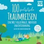 Katrin Kleebach: 100 fantastische Traumreisen für Kinder: Eine Welt voller Magie, Abenteuer und Entspannung