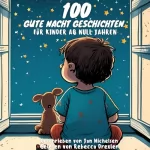 Jan Michelsen: 100 Gute Nacht Geschichten für Babys ab 0 Jahren zum Vorlesen, kurze Einschlafgeschichten zur Beruhigung: 