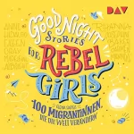 Elena Favilli: 100 Migrantinnen, die die Welt verändern: Good Night Stories for Rebel Girls 3