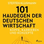Steffen Klusmann: 101 Haudegen der deutschen Wirtschaft - Köpfe, Karrieren und Konzepte: 