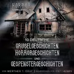 Werther T. Graf: 10 deutsche Gruselgeschichten, Horrorgeschichten und Gespenstergeschichten: Horror. Sammelband 1-10.