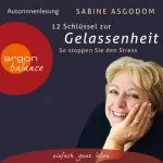 Sabine Asgodom: 12 Schlüssel zur Gelassenheit: So stoppen Sie den Stress