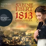 Sabine Ebert: 1813 - Kriegsfeuer: Die Napoléon-Romane 1