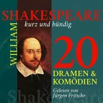 William Shakespeare: 20 Dramen und Komödien: Shakespeare kurz und bündig: 