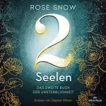 Rose Snow: 2 Seelen - Das zweite Buch der Unsterblichkeit: Die Bücher der Unsterblichkeit 2