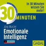 Jörg Wurzer: 30 Minuten Emotionale Intelligenz: 