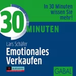 Lars Schäfer: 30 Minuten Emotionales Verkaufen: 