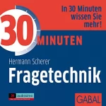 Hermann Scherer: 30 Minuten Fragetechnik: 