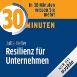 Jutta Heller: 30 Minuten Resilienz für Unternehmen: 