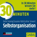 Lothar J. Seiwert, Susanne Roth, Detlef Koenig: 30 Minuten Selbstorganisation: 