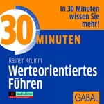Rainer Krumm: 30 Minuten Werteorientiertes Führen: 