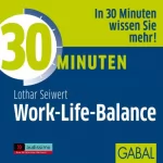 Lothar J. Seiwert: 30 Minuten Work-Life-Balance: 