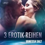 Vanessa Salt: 3 Erotik-Reihen von Vanessa Salt: 