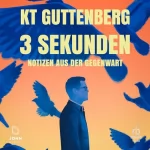 Karl-Theodor zu Guttenberg: 3 Sekunden: Notizen aus der Gegenwart