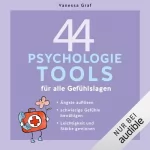 Vanessa Graf: 44 Psychologie-Tools für alle Gefühlslagen: Schwierige Gefühle bewältigen, Ängste auflösen, Leichtigkeit und Stärke gewinnen