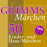 Brüder Grimm: 50 Kinder- und Haus-Märchen: Grimms Märchen 2