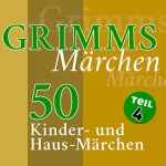 Brüder Grimm: 50 Kinder- und Haus-Märchen: Grimms Märchen 4