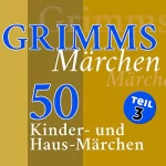 Brüder Grimm: 50 Kinder- und Haus-Märchen: Grimms Märchen 3
