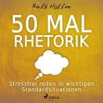 Ralf Höller: 50 mal Rhetorik: Stressfrei reden in wichtigen Standardsituationen